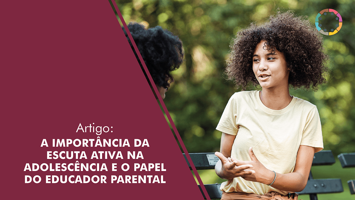 A importância da escuta ativa na adolescência e o papel do Educador