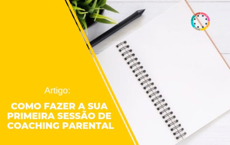 Artigo: Como fazer a sua primeira sessão de Coaching Parental