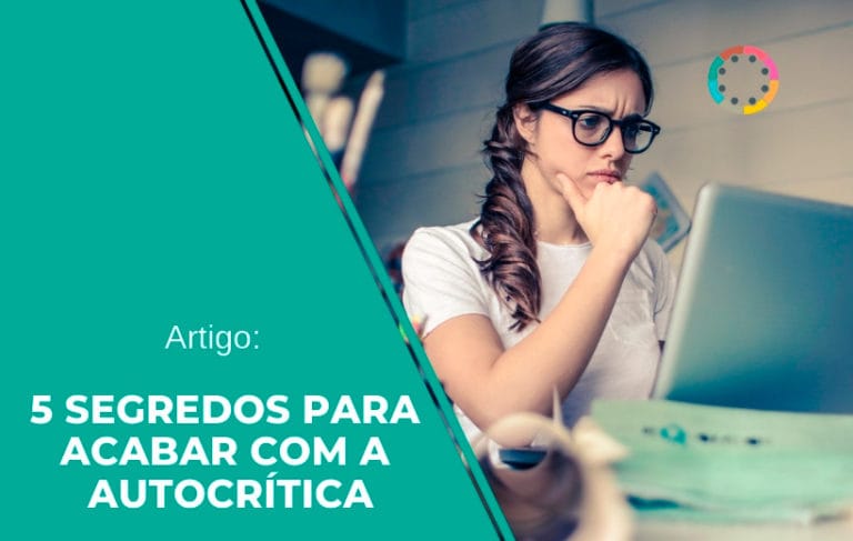 Artigo: 5 Segredos para acabar com a autocritica