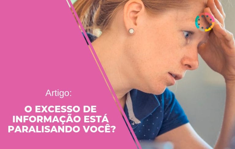 Artigo: O excesso de informação está paralisando você?