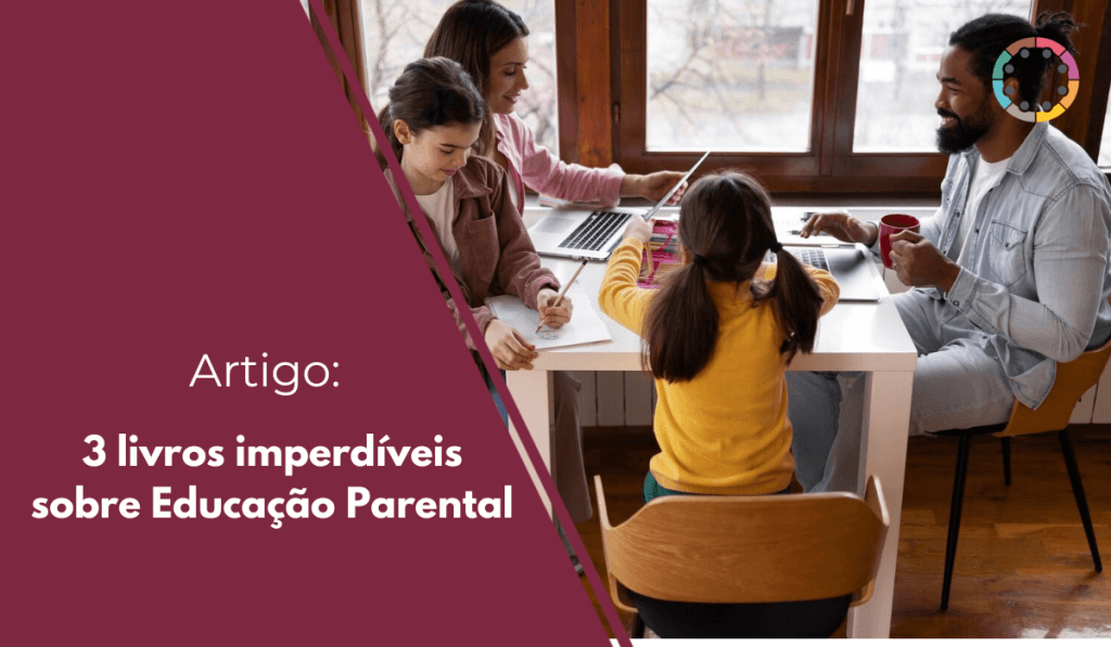 3 livros imperdíveis sobre Educação Parental