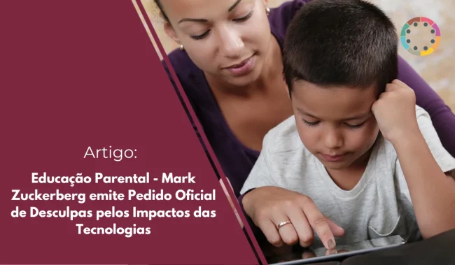 Educação Parental - Mark Zuckerberg emite Pedido Oficial de Desculpas pelos Impactos das Tecnologias