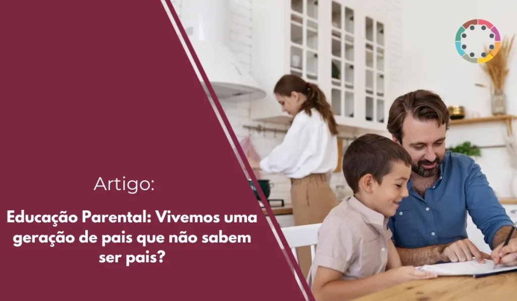 Educação Parental Vivemos uma geração de pais que não sabem ser pais
