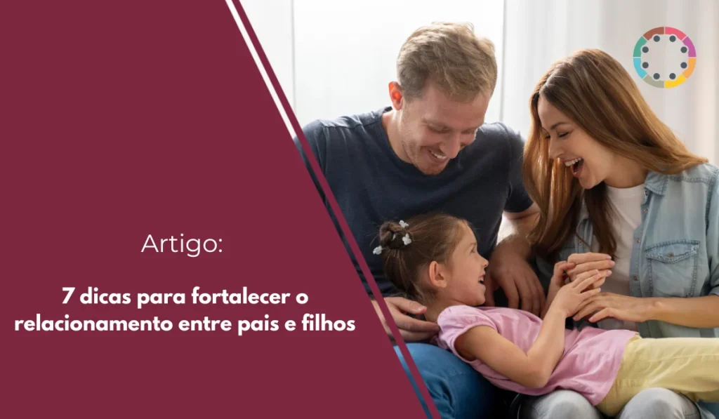 7 dicas para fortalecer o relacionamento entre pais e filhos