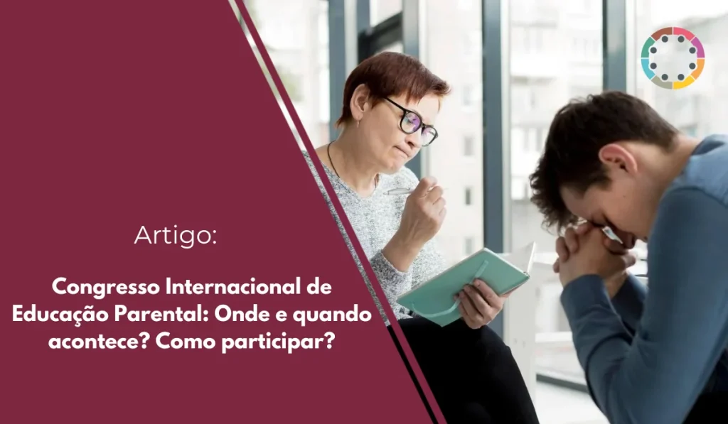 Congresso Internacional de Educação Parental Onde e quando acontece Como participar