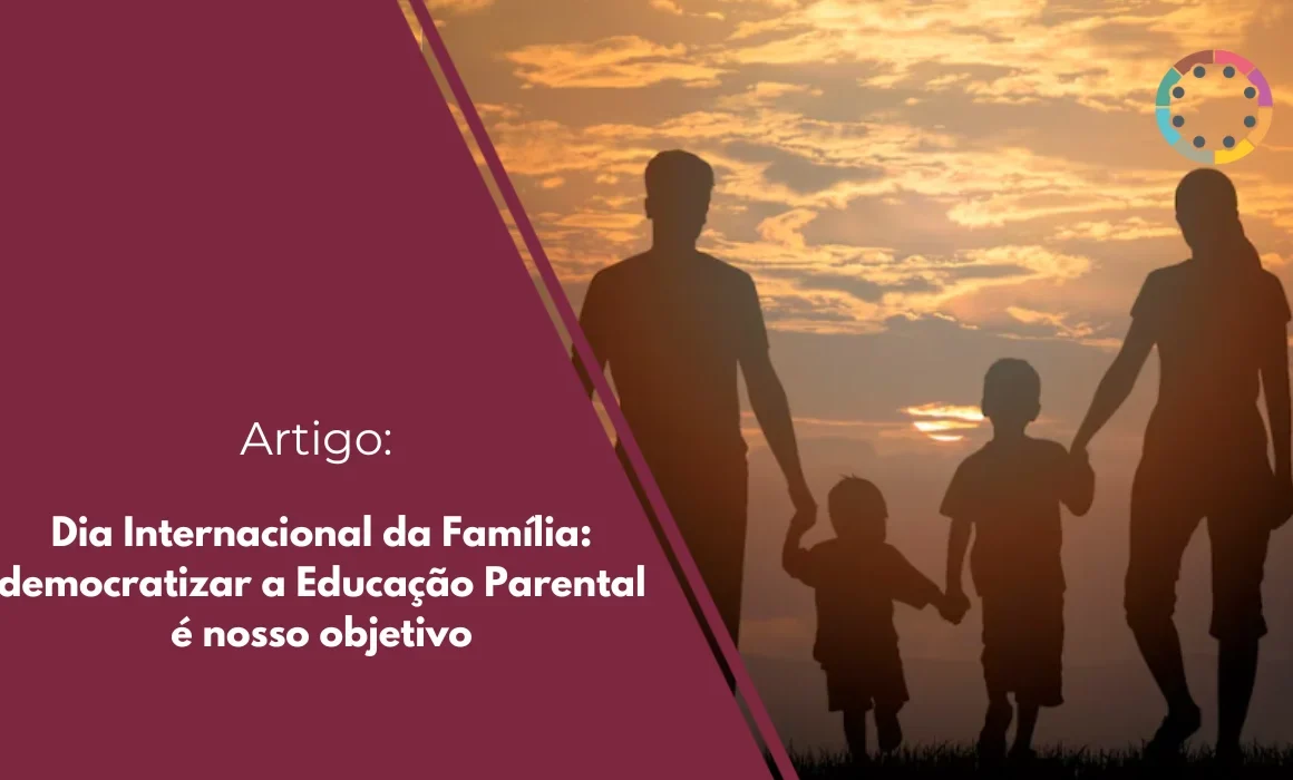 Dia Internacional da Família democratizar a Educação Parental é nosso objetivo