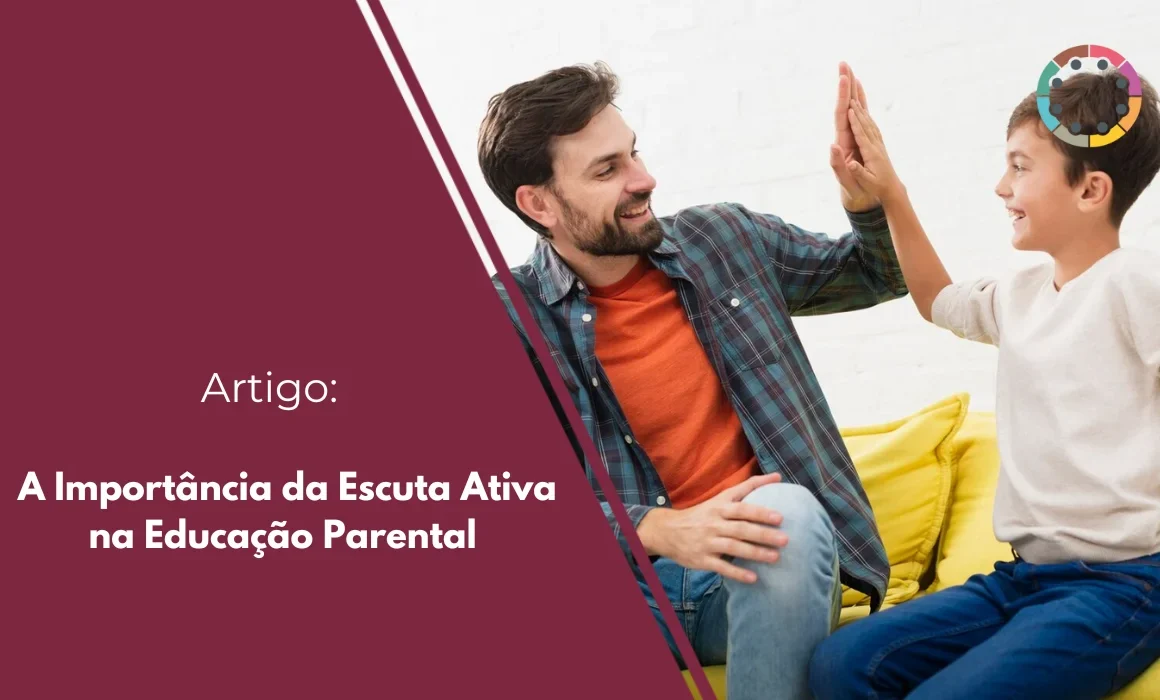 A Importância da Escuta Ativa na Educação Parental