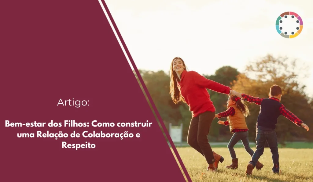 Bem-estar dos Filhos Como construir uma Relação de Colaboração e Respeito