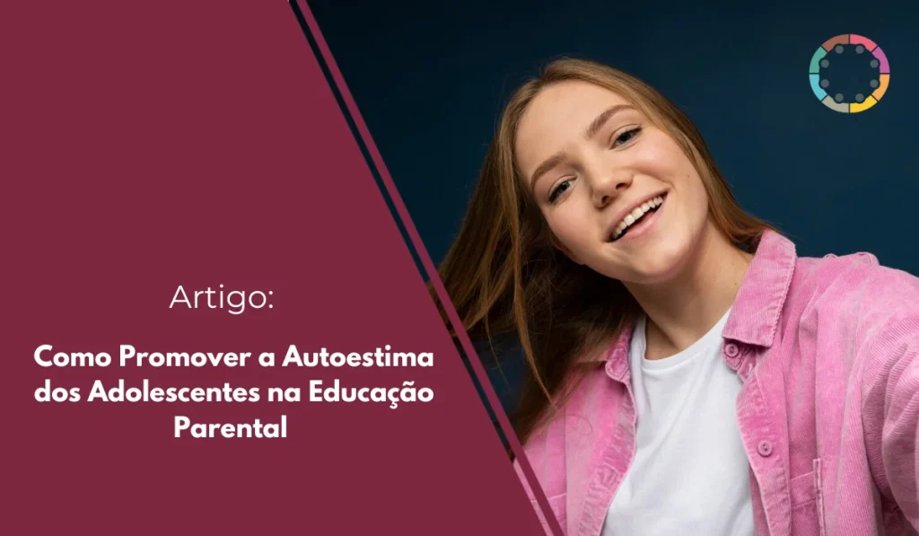 Como Promover a Autoestima dos Adolescentes na Educação Parental