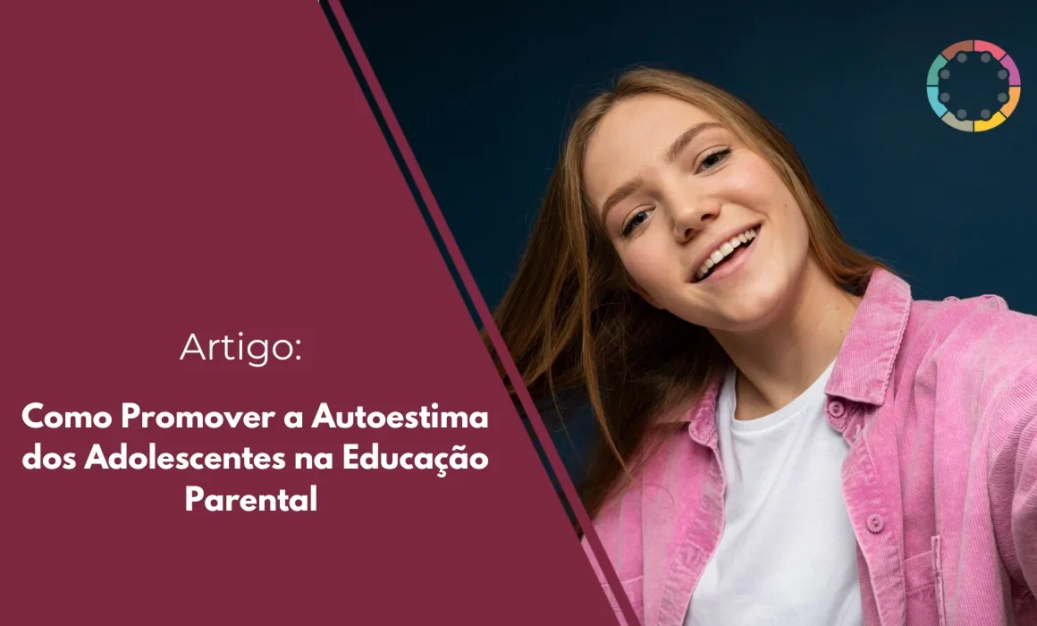 Como Promover a Autoestima dos Adolescentes na Educação Parental