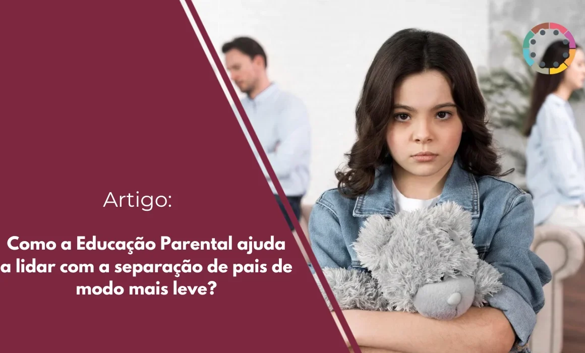 Como a Educação Parental ajuda a lidar com a separação de pais de modo mais leve