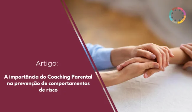 A importância do Coaching Parental na prevenção de comportamentos de risco
