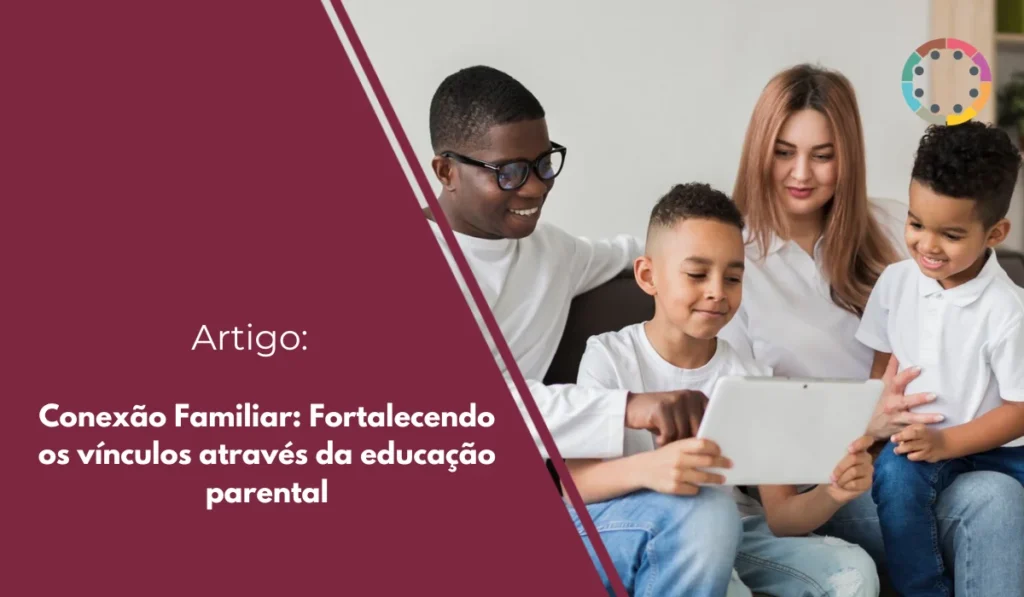 Conexão Familiar fortalecendo os vínculos através da educação parental