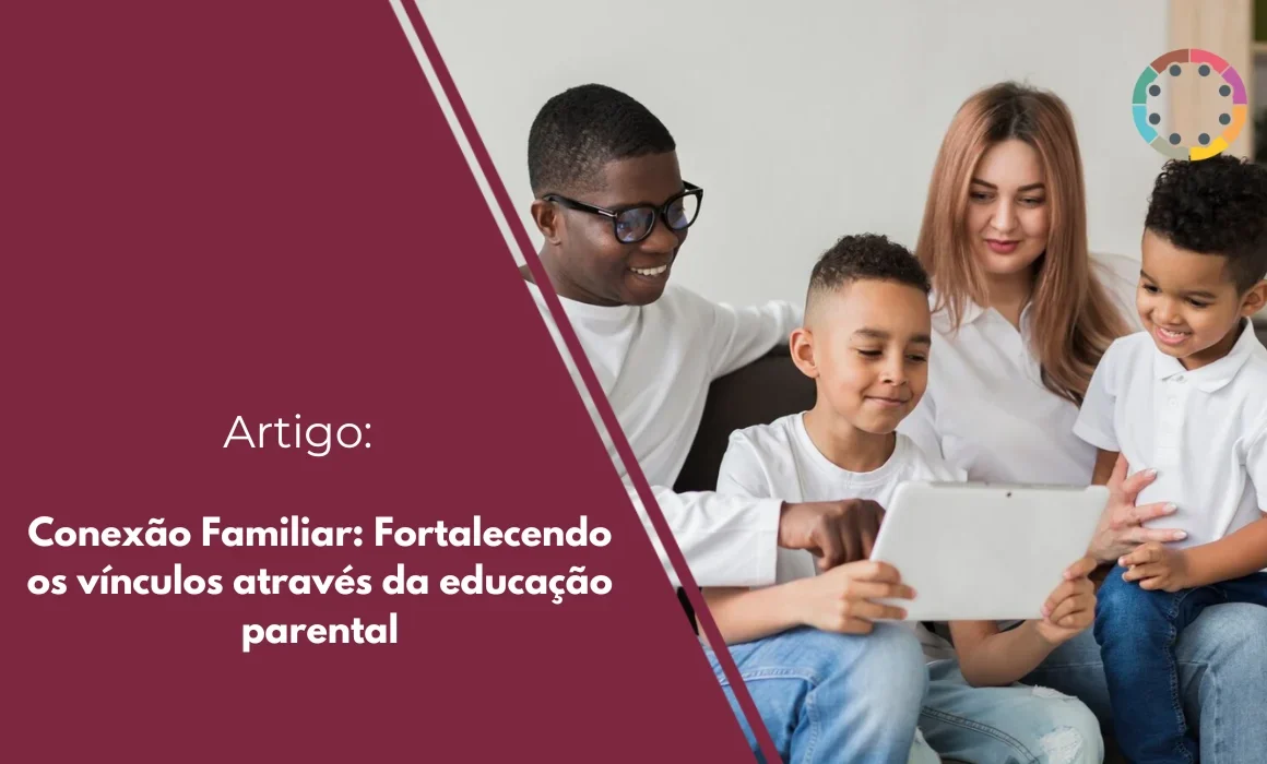 Conexão Familiar fortalecendo os vínculos através da educação parental