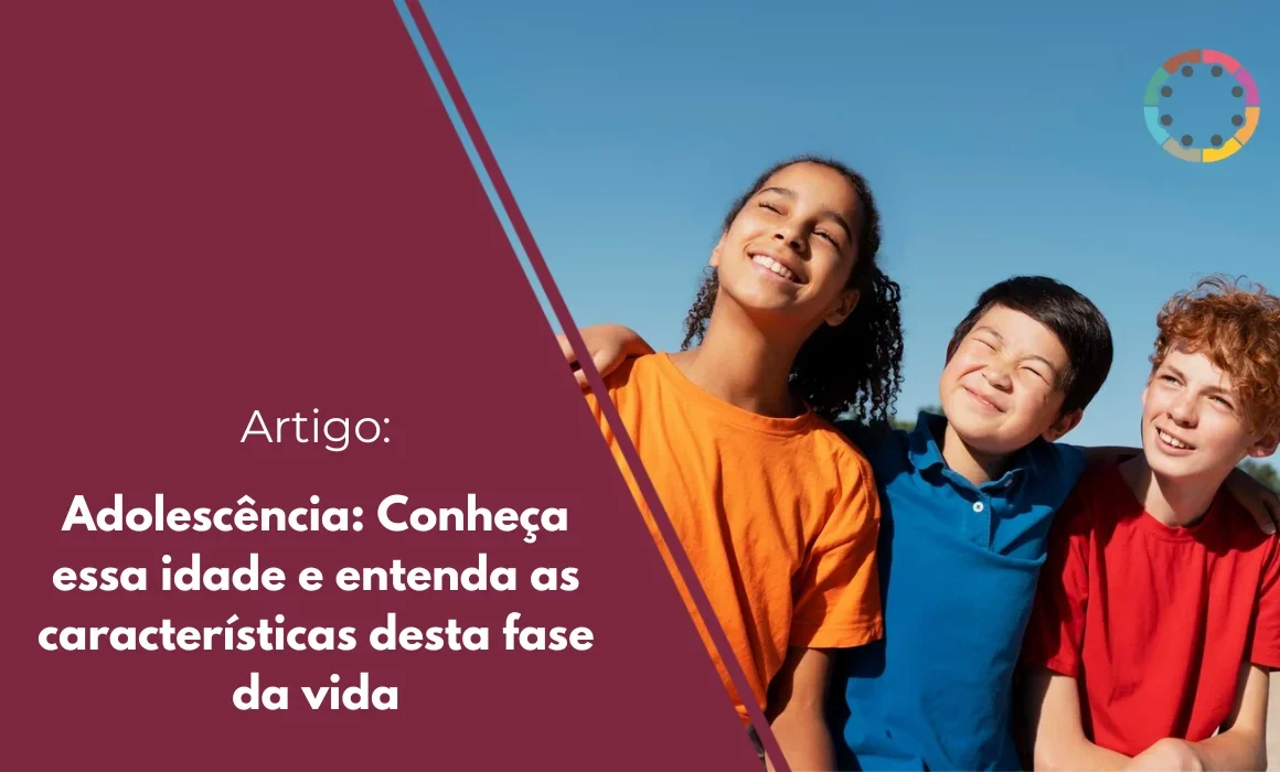 Adolescência: Conheça essa idade e entenda as características desta fase da vida