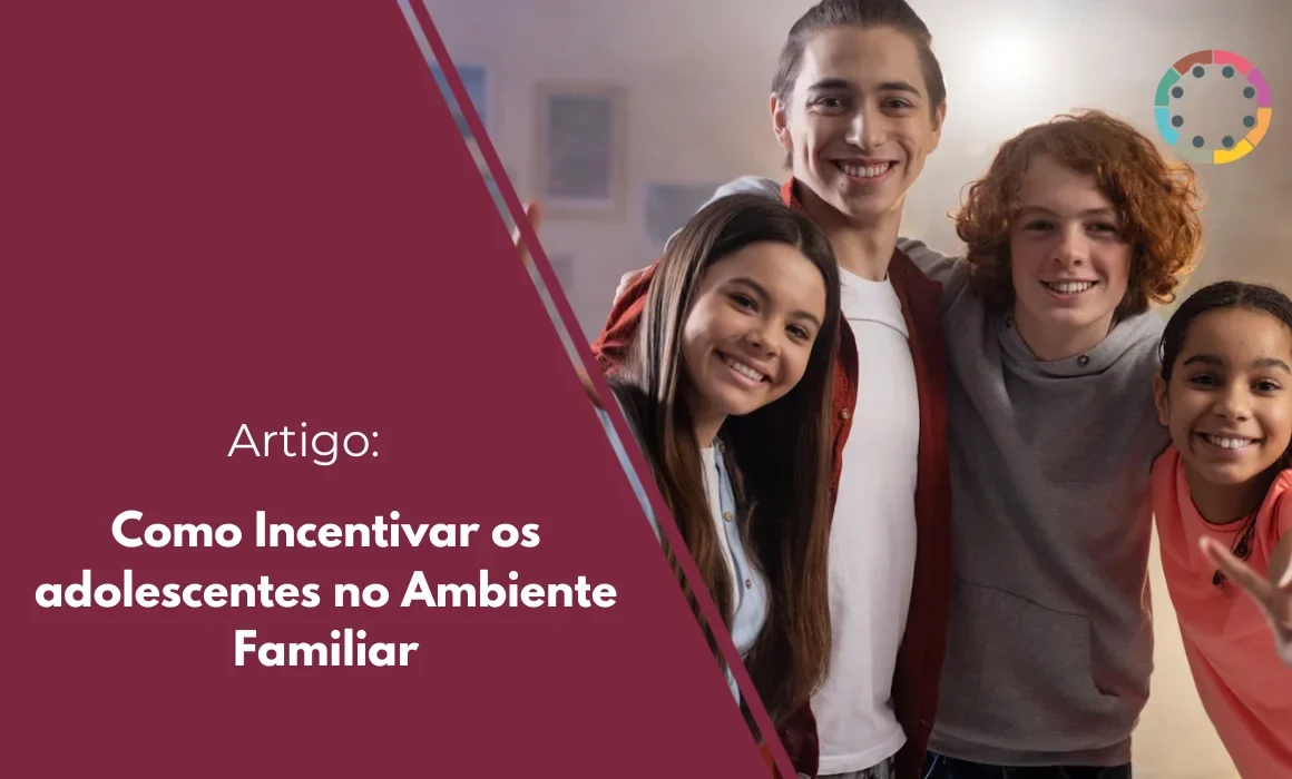 Como Incentivar os adolescentes no Ambiente Familiar