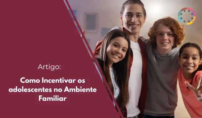 Como Incentivar os adolescentes no Ambiente Familiar