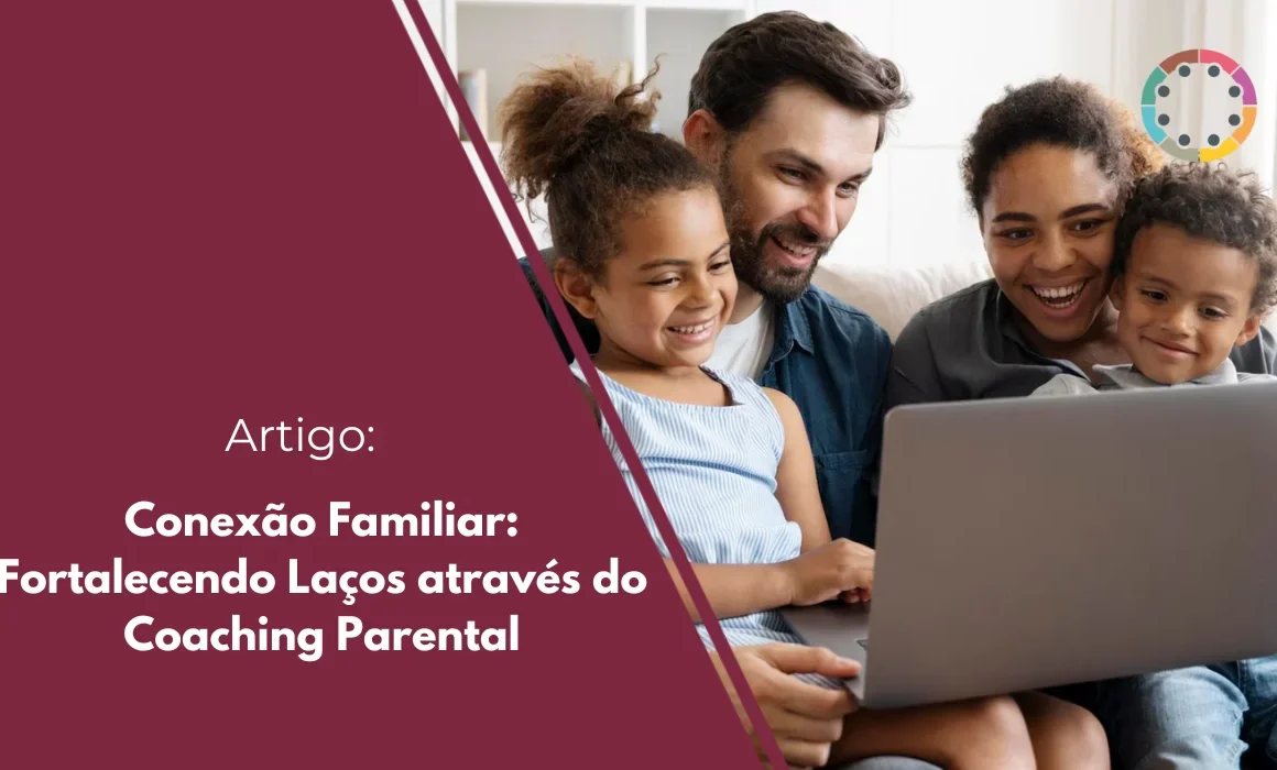 Conexão Familiar: Fortalecendo Laços através do Coaching Parental