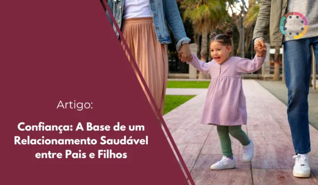 Confiança: A Base de um Relacionamento Saudável entre Pais e Filhos