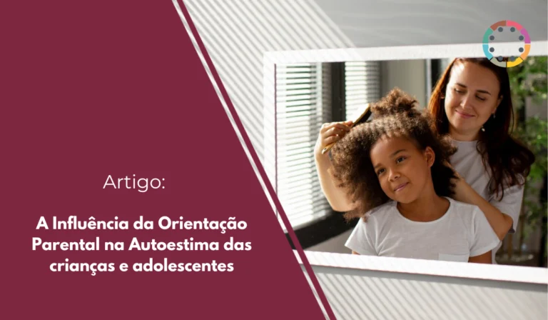 Veja a influência da orientação parental na autoestima das crianças e adolescentes.
