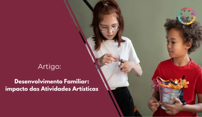 Desenvolvimento Familiar: impacto das Atividades Artísticas