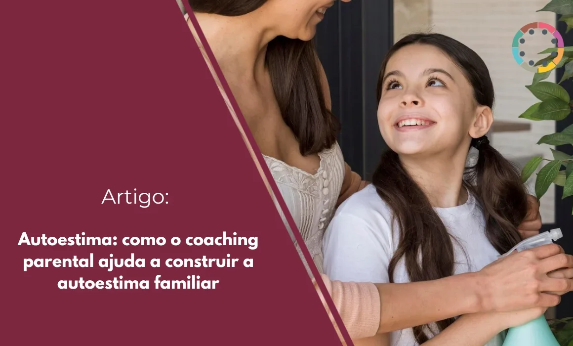 Autoestima: como o coaching parental ajuda a construir a autoestima familiar