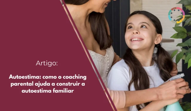 Autoestima: como o coaching parental ajuda a construir a autoestima familiar