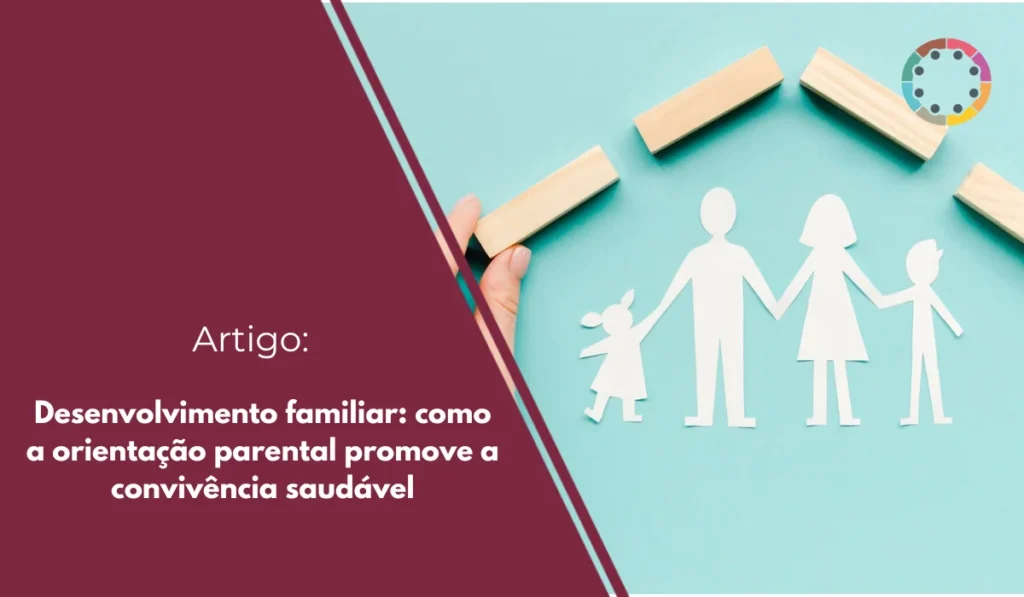 Desenvolvimento familiar: como a orientação parental promove a convivência saudável