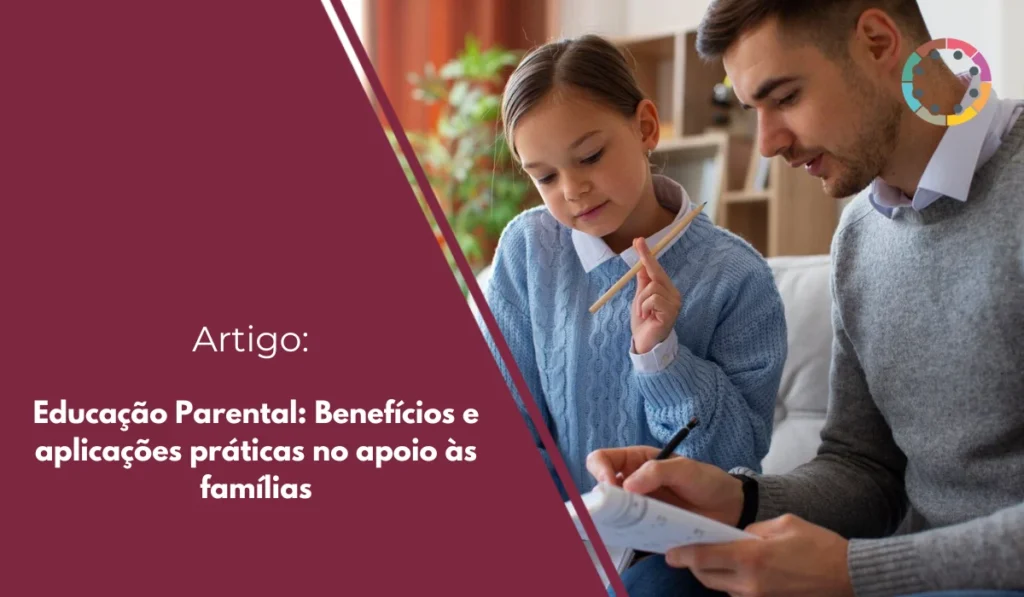 Educação Parental: Benefícios e aplicações práticas no apoio às famílias