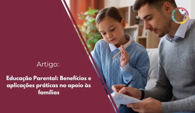 Educação Parental: Benefícios e aplicações práticas no apoio às famílias