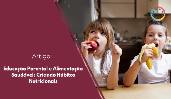 Educação Parental e Alimentação Saudável: Criando Hábitos Nutricionais