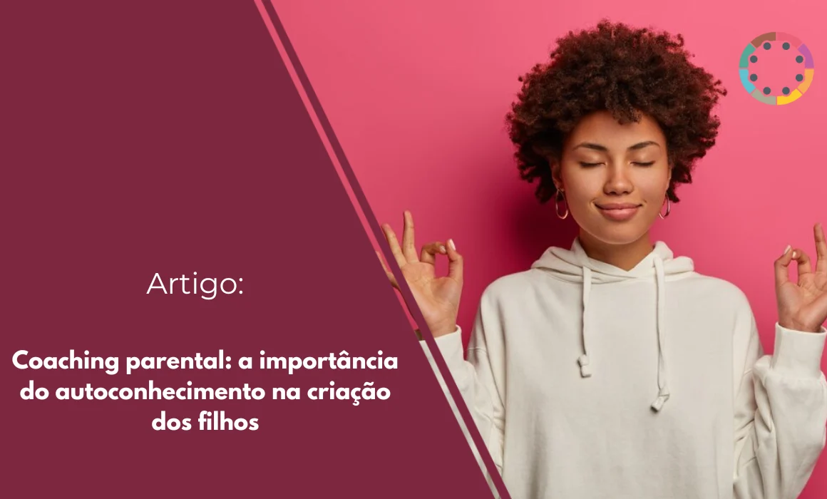 Coaching parental: a importância do autoconhecimento na criação dos filhos