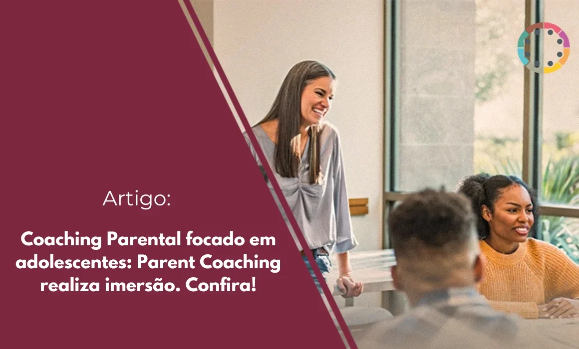 Coaching Parental focado em adolescentes Parent Coaching realiza imersão. Confira!