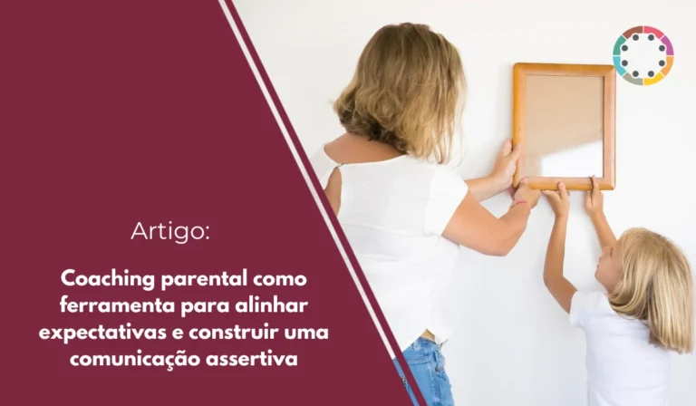 Coaching parental como ferramenta para alinhar expectativas e construir uma comunicação assertiva
