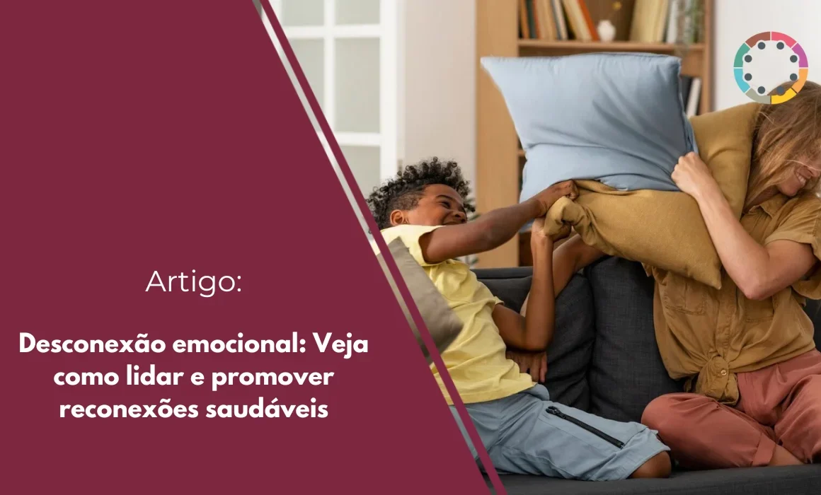 Desconexão emocional: Veja como lidar e promover reconexões saudáveis