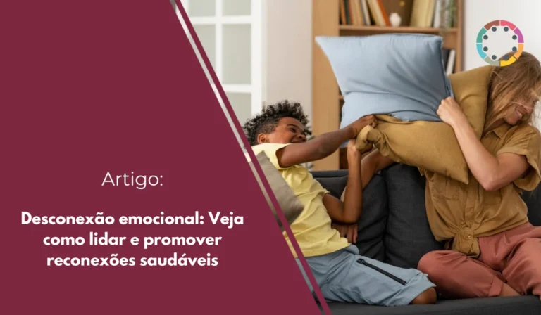Desconexão emocional: Veja como lidar e promover reconexões saudáveis