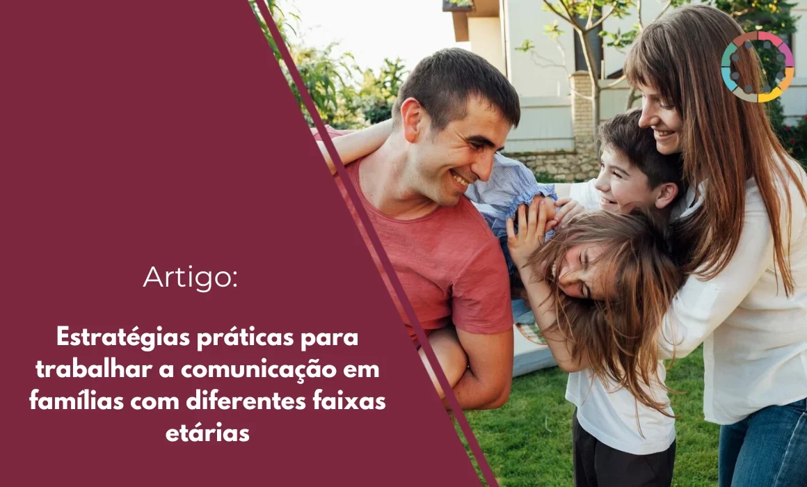Estratégias práticas para trabalhar a comunicação em famílias com diferentes faixas etárias