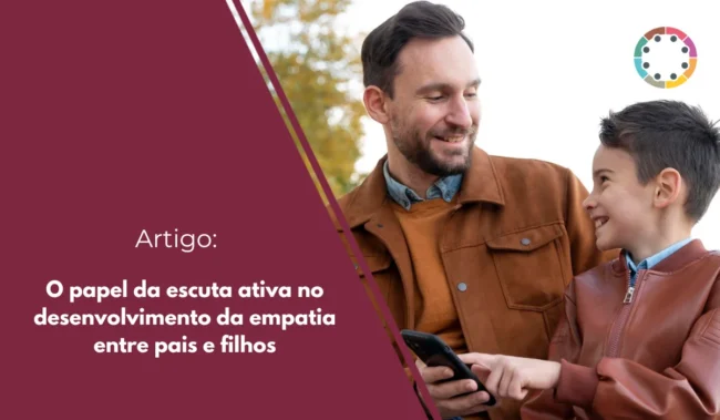 O papel da escuta ativa no desenvolvimento da empatia entre pais e filhos