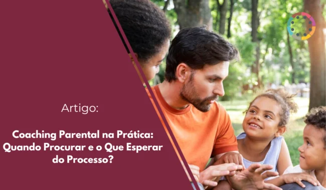 Coaching Parental na Pratica: Quando Procurar e o Que Esperar do Processo.