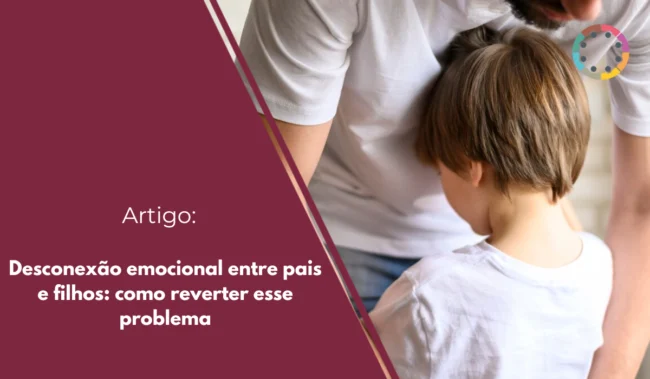 desconexão-emocional-entre-pais-e-filhos-como-reverter-esse-problema