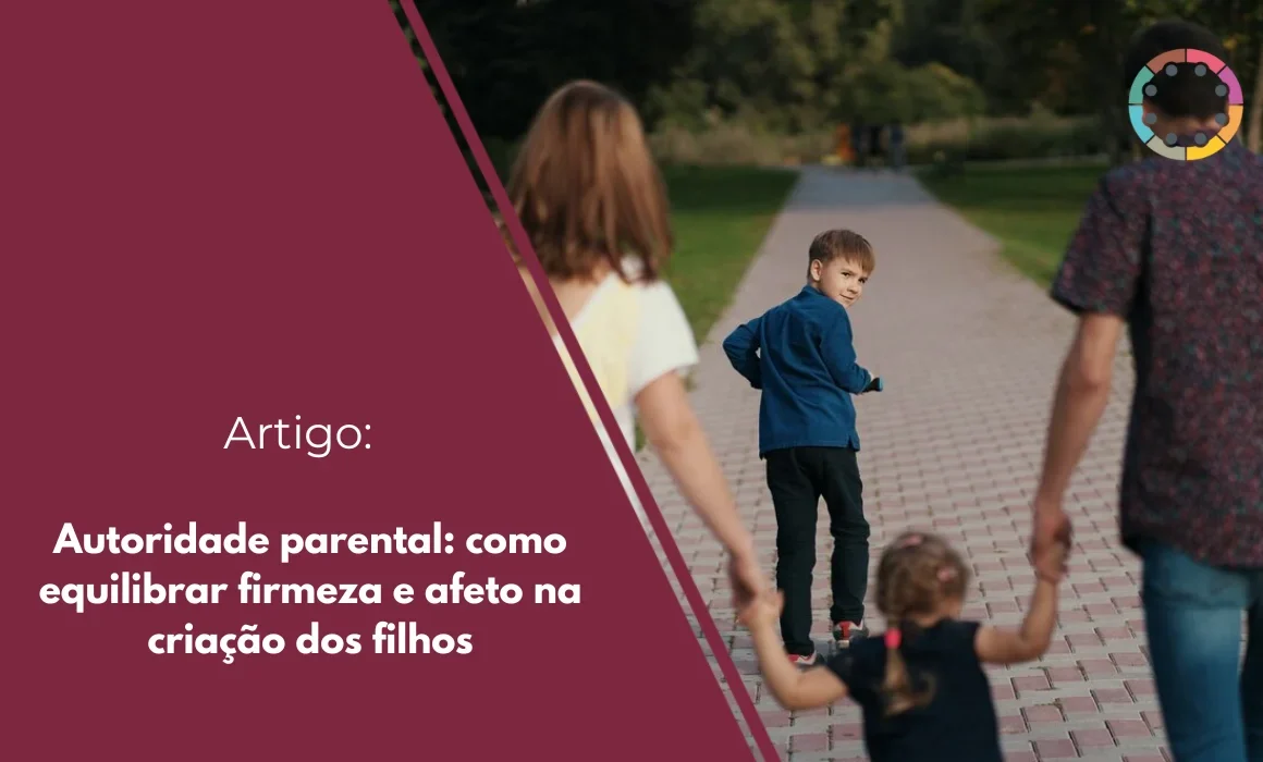 autoridade-parental-como-equilibrar-firmeza-e-afeto na-criação-dos-filhos