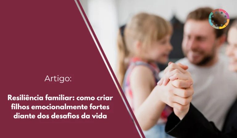 resiliência-familiar-como-criar-filhos-emocionalmente-fortes-diante-dos-desafios-da-vida