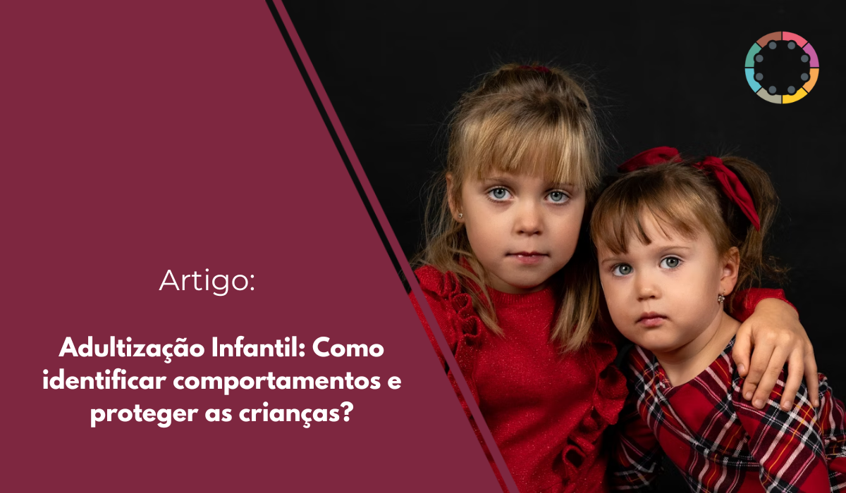 Adultização infantil: como identificar comportamentos e proteger as ...