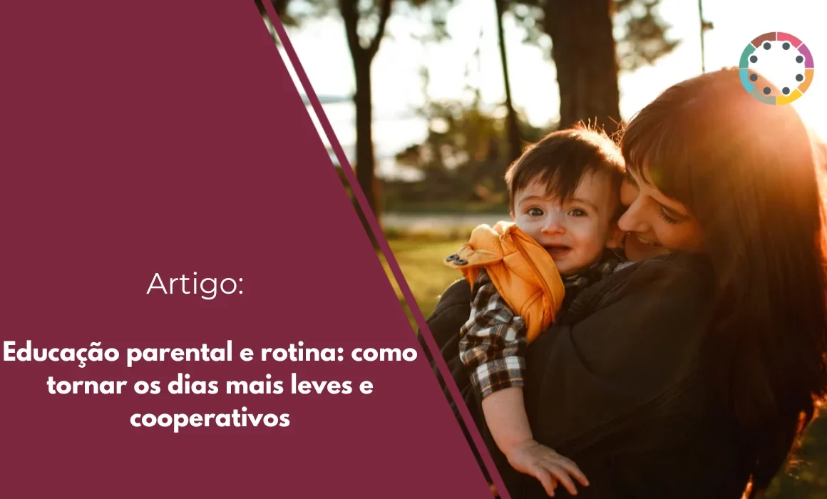 educação-parental-e-rotina-como-tornar-os-dias-mais-leves-e-cooperativos