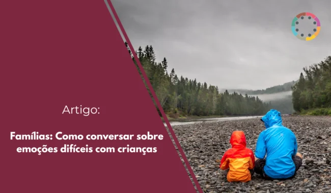 famílias-como-conversar-sobre-emoções-difíceis-com-crianças