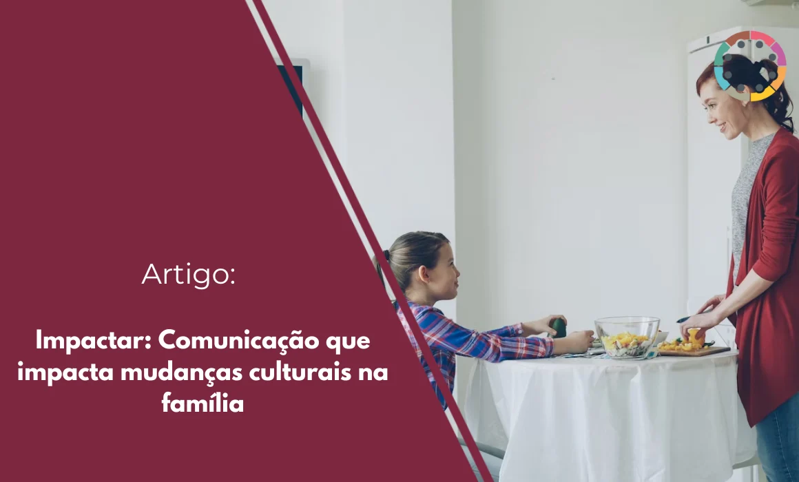 impactar-comunicação-que-impacta-mudanças-culturais-na-família