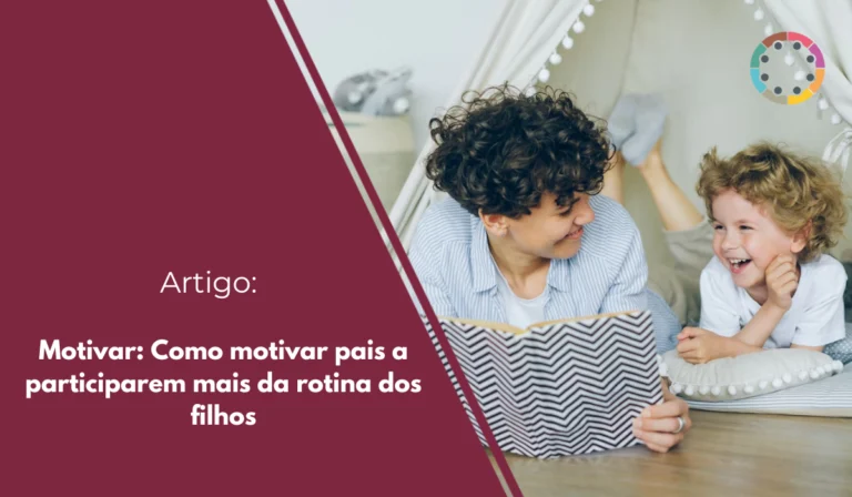 motivar-como-motivar-pais-a-participarem-mais-da-rotina-dos-filhos