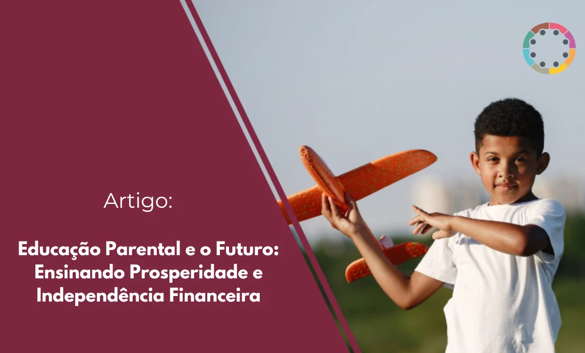 A educação parental prepara filhos para prosperidade e independência financeira. Descubra como moldar hábitos saudáveis e ensinar o valor do dinheiro.
