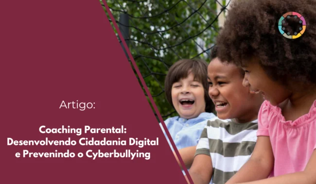 Capacite-se com o Coaching parental para desenvolver cidadania digital e prevenir o cyberbullying, formando futuras gerações conscientes e seguras.