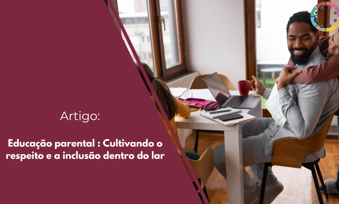 educação-parental-cultivando-o-respeito-e-a-inclusão-dentro-do-lar